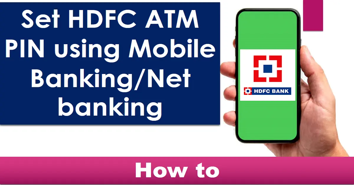 Set HDFC ATM PIN using Mobile Banking/Net banking