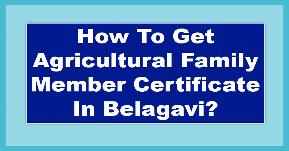 How to get Agricultural Family Member Certificate in Belagavi?