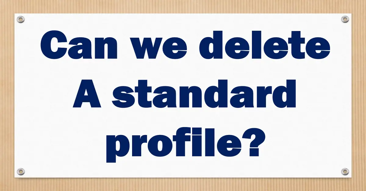 Can we delete a standard profile?