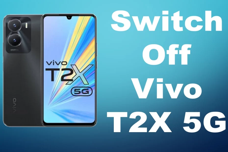 switch off vivo t2x 5g,