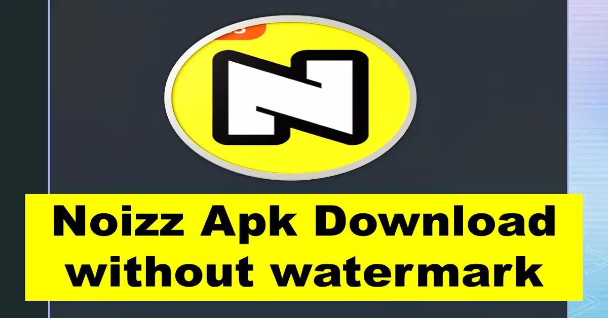 Noizz App Download PRO APK without Watermark for Android